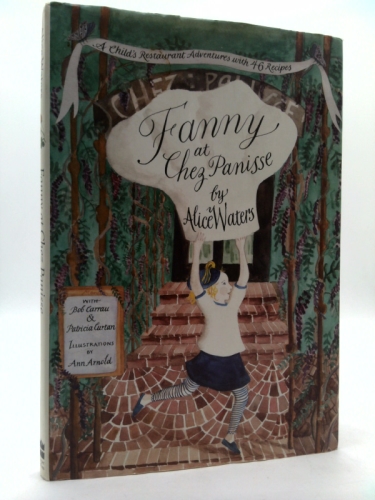 Fanny at Chez Panisse: A Child's Restaurant Adventure with 46 Recipes