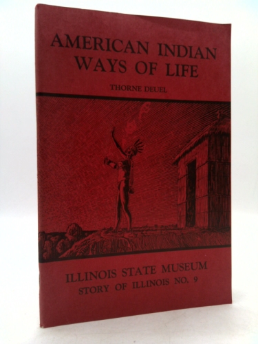 American Indian ways of life;: An interpretation of the archaeology of Illinois and adjoining areas (Story of Illinois series)