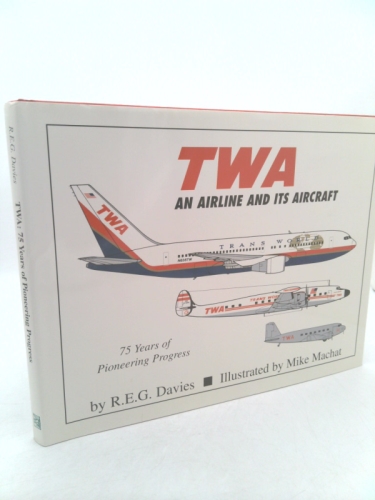 TWA : An Airline and Its Aircraft