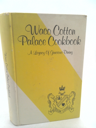 Waco Cotton Palace Cookbook: A Legacy of Gracious Dining