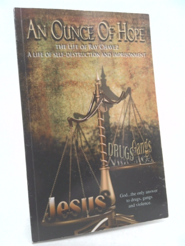 An Ounce of Hope: The Life of Ray Chavez (Formerly "From Gangs to God")