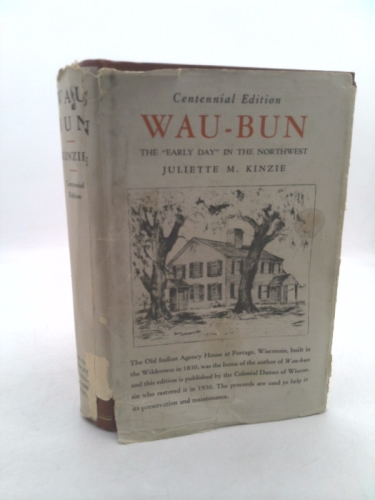 Wau-bun. The early day in the northwest. Edited with notes and introduction by Louise Phelps Kellogg. Centennial Edition