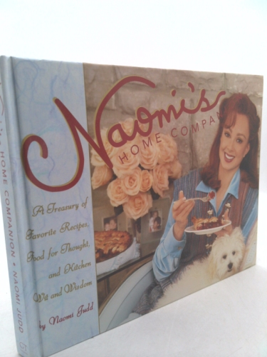 Naomi's Home Companion: A Treasury of Favorite Recipes, Food for Thought, and Kitchen Wit and Wisdom
