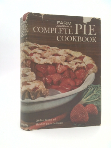 Farm Journal's Complete PIE cookbook: 700 Best Dessert and Main-Dish Pies in the Country