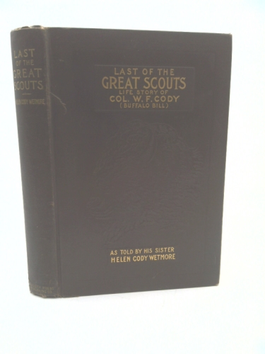 Last of the Great Scouts the Life Story of "Buffalo Bill"