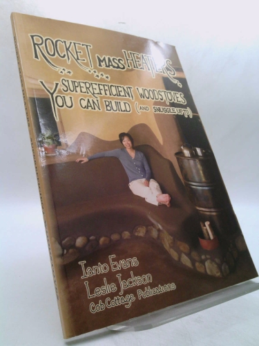 Rocket Mass Heaters: Superefficient Woodstoves YOU Can Build