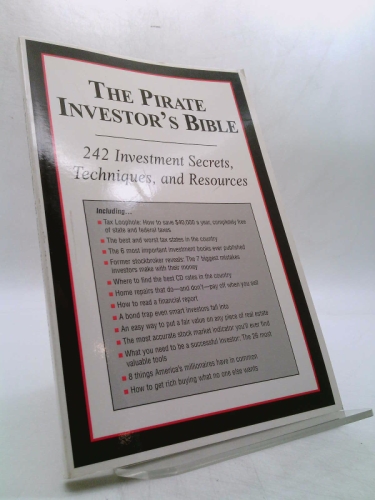 The Pirate Investor's Bible - 242 Investment Secrets, Techniques, and Resources