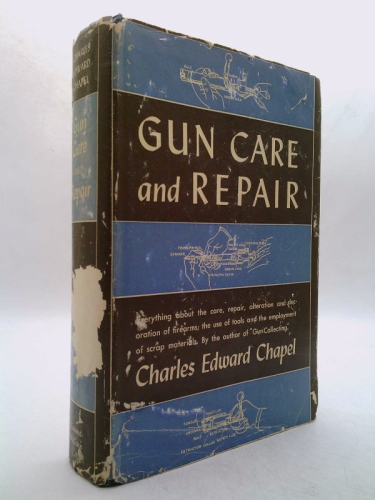 Gun Care and Repair: A Manual of Gunsmithing