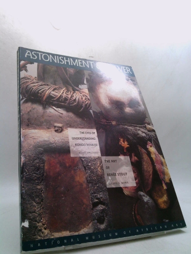 Astonishment & Power: The Eyes of Understanding: Kongo Minkisi / The Art of Renee Stout