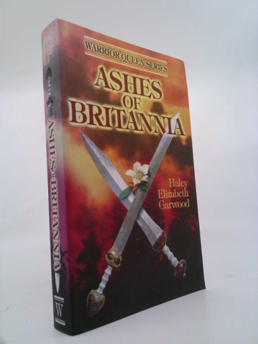 Ashes of Britannia (Garwood, Haley Elizabeth. Warrior Queen Series.)