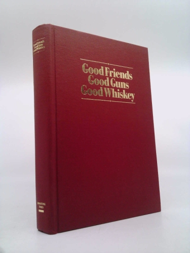 Good Friends, Good Guns, Good Whiskey: Selected Works of Skeeter Skelton