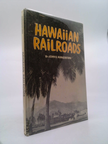 Hawaiian Railroads: A Memoir of the Common Carriers of the Fiftieth State