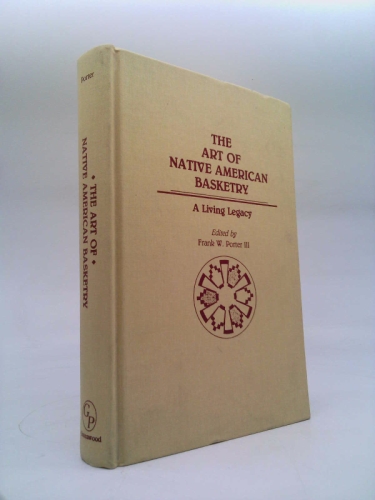 The Art of Native American Basketry: A Living Legacy (Contributions to the Study of Anthropology)