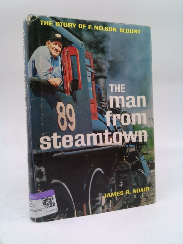 The man from Steamtown;: The story of F. Nelson Blount