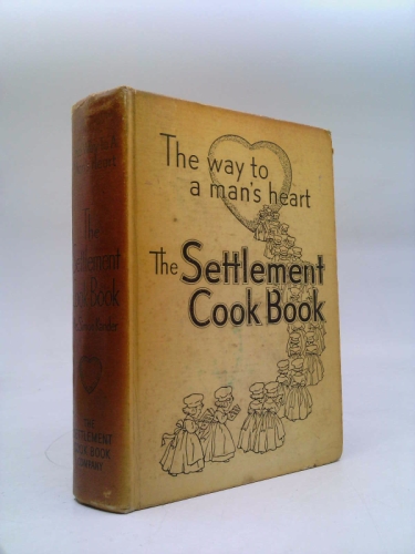 The Settlement Cook Book: The Way to a Man's Heart