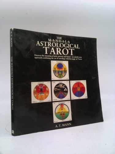The M.A.N.D.A.L.A Astrological Tarot: Discover the Meaning of Past, Present and Future- An Entirely New Approach Combining the Art of Astrology with the Magic of Tarot