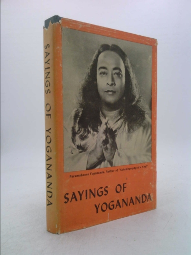 Sayings of Yogananda: (formerly "The master said") : inspiring counsel to disciples