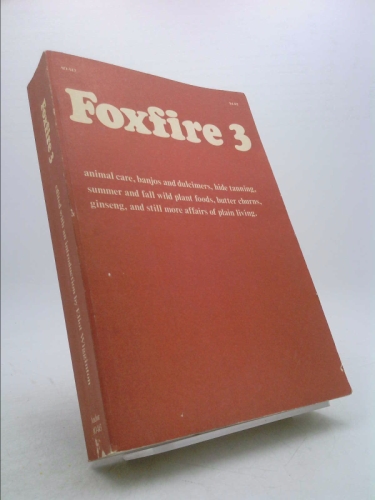 Foxfire 3: Animal Care, Banjos and Dulimers, Hide Tanning, Summer and Fall Wild Plant Foods, Butter Churns, Ginseng