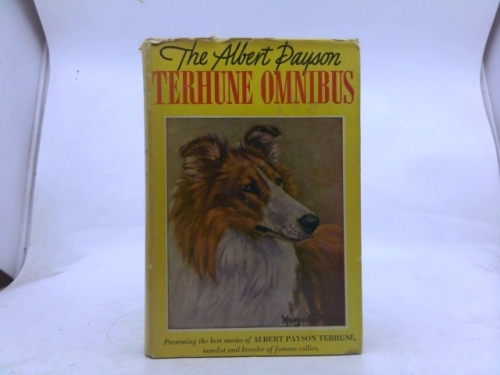THE TERHUNE OMNIBUS Drawn From The Works of Albert Payson Terhune & Edited By Max J Herzberg
