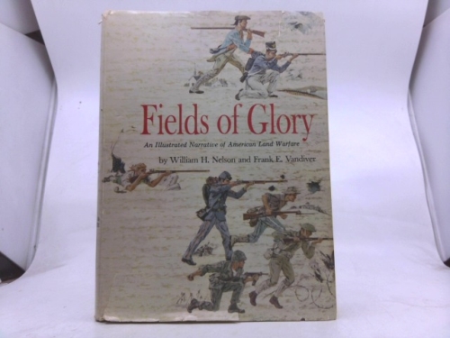 Fields of glory,: An illustrated narrative of American land warfare,