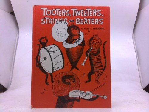 Tooters, tweeters, strings and beaters;: An instrument book for all young readers