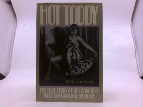 Hot Toddy: The True Story of Hollywood's Most Sensational Murder