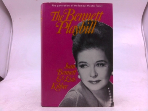 The Bennett Playbill: Five Generations of the Famous Theater Family