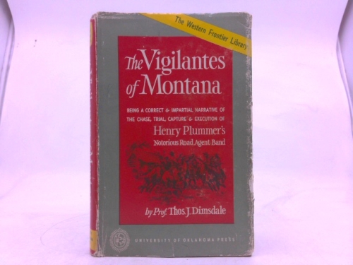 The Vigilantes of Montana, Being a Correct & Impartial Narrative of the Chase, Trial, Capture & Execution of Henry Plummer's Notorious Road Agent Band