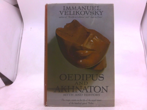 Oedipus and Akhnaton: Myth and History- The Tragic Events in the Life of the Royal House of the Hundred-Gated Thebes