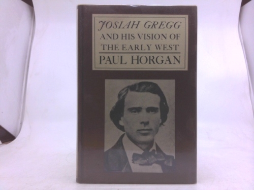 Josiah Gregg and His Vision of the Early West