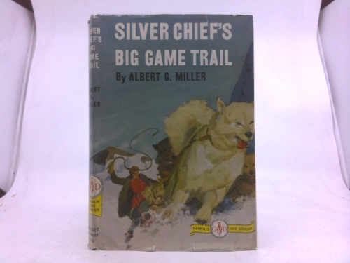 SILVER CHIEF'S BIG GAME TRAIL, Famous Dog Stories
