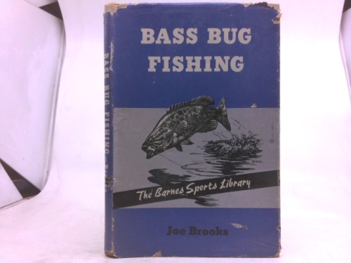Bass Bug Fishing: A complete book on the technique of fishing with bass bugs and the methods of making them