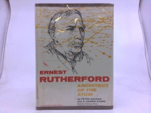 Ernest Rutherford, Architect of the Atom, (History of Science Series)