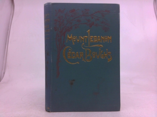 MOUNT LEBANON; CEDAR BOUGHS; ORIGINAL POEMS