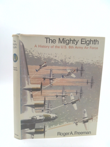 Mighty Eighth: A History of the U. S. Eighth Air Force