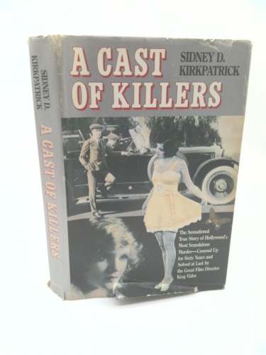 A CAST OF KILLERS The sensational true story of Hollywood's most scandalous murder-covered up for sixty years and solved at last by the great film director King Vidor.