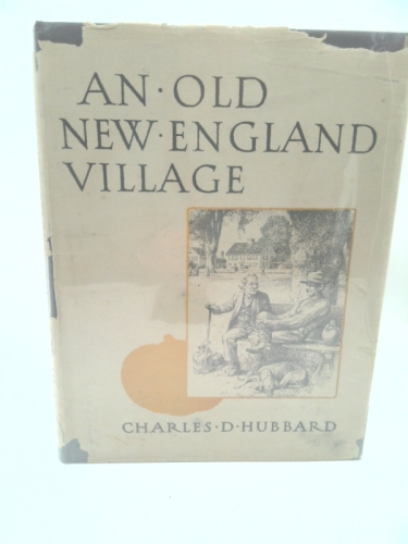 An old New England village,: The people, the ways, the atmosphere of the olden days;