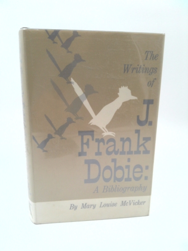 The writings of J. Frank Dobie;: A bibliography