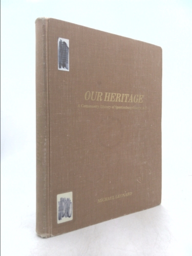 OUR HERITAGE: A Community History of Spartanburg County, S. C.