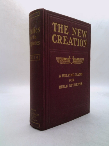 The New Creation. A Helping Hand for Bible Students. Studies in Scripture Series Vi