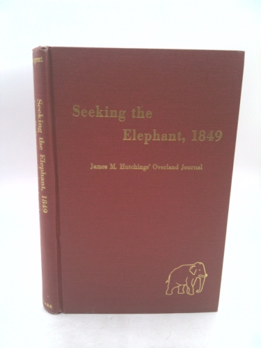 Seeking the Elephant, 1849: James Mason Hutchings' Journal of His Overland Trek to California, Including His Voyage to America, 1848, and Letters Fro (American trails series)