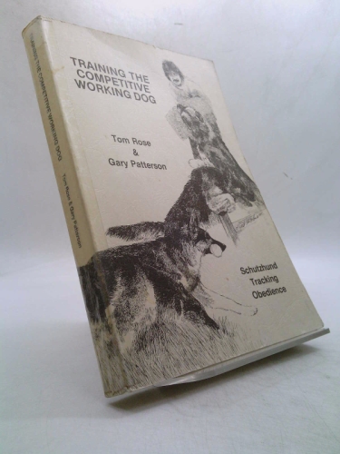 Training the competitive working dog: Schutzhund, tracking, obedience