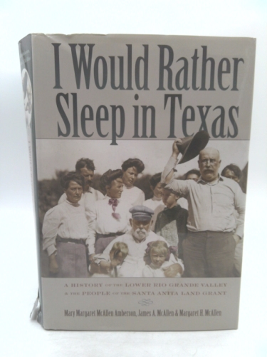 I Would Rather Sleep in Texas: A History of the Lower Rio Grande Valley and the People of the Santa Anita Land Grant