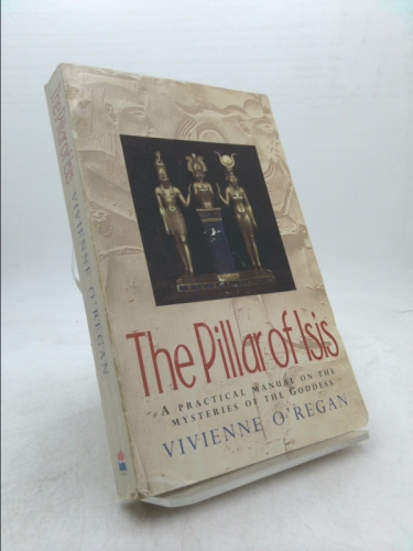 The Pillar of Isis: A Practical Manual on the Mysteries of the Goddess