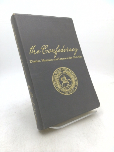 The Confederacy: Diaries, Memoirs and Letter of the Civil War