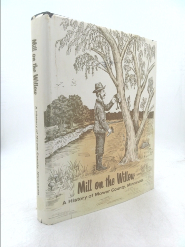Mill on the Willow: A History of Mower County, Minnesota.