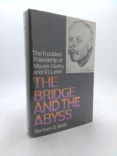 The Bridge and the Abyss: The Troubled Friendship of Maxim Gorky and V. I. Lenin