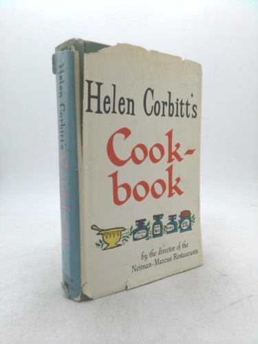 Helen Corbitt's Cookbook: by the Director of Neiman-Marcus Restaurants