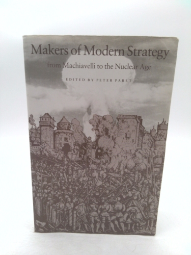 Makers of Modern Strategy from Machiavelli to the Nuclear Age