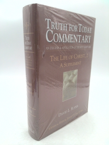 Truth for Today Commentary, An Exegesis & Application of the Holy Scriptures: The Life of Christ, 2 -- A Supplement (2)